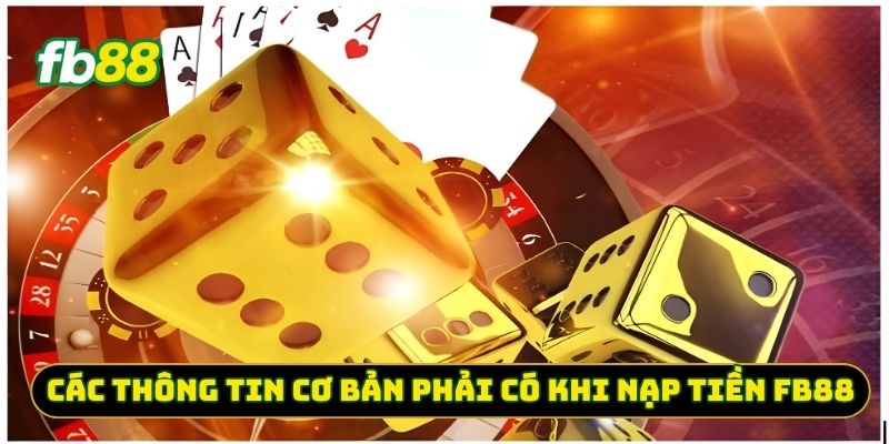 Các thông tin cơ bản phải có khi nạp tiền FB88