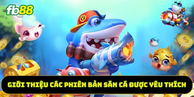 Giới thiệu các phiên bản săn cá được yêu thích