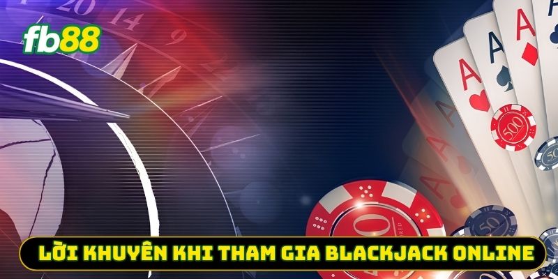 Lời khuyên khi tham gia Blackjack Online