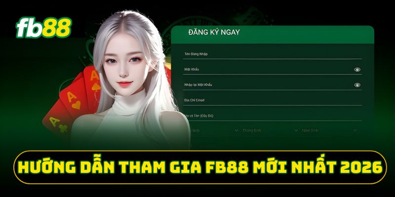 Hướng dẫn tham gia FB88 mới nhất 2026