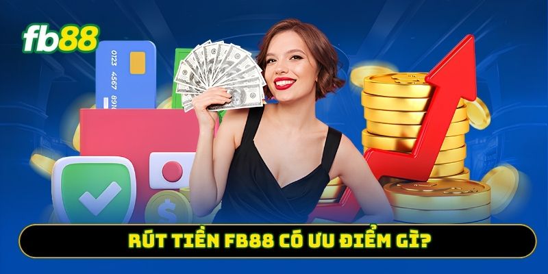 Rút tiền FB88 có ưu điểm gì?