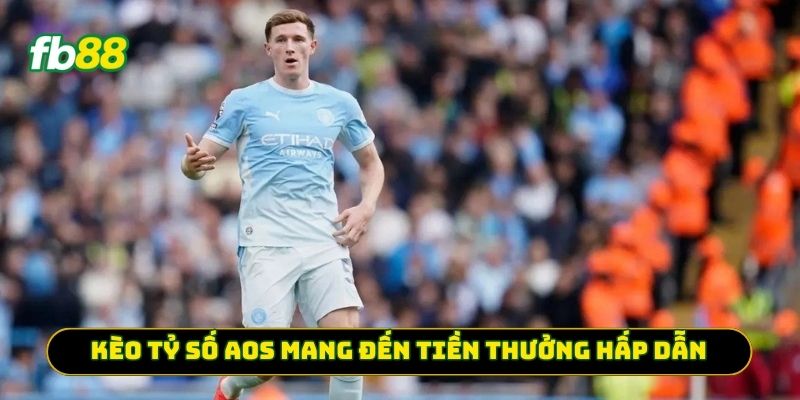 Kèo Tỷ Số Aos mang đến tiền thưởng hấp dẫn