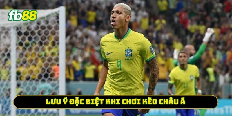 Lưu ý đặc biệt khi chơi Kèo Châu Á