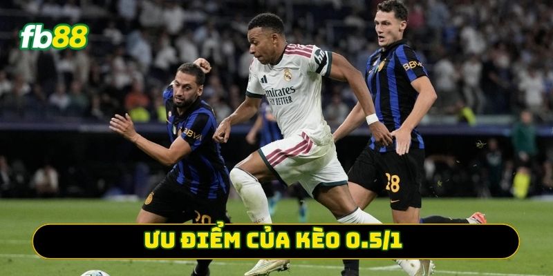 Ưu điểm của Kèo 0.5/1