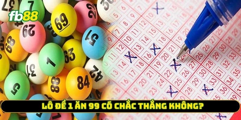 Lô Đề 1 Ăn 99 có chắc thắng không?