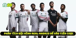 Phân tích đội hình Real Madrid để vào tiền cược